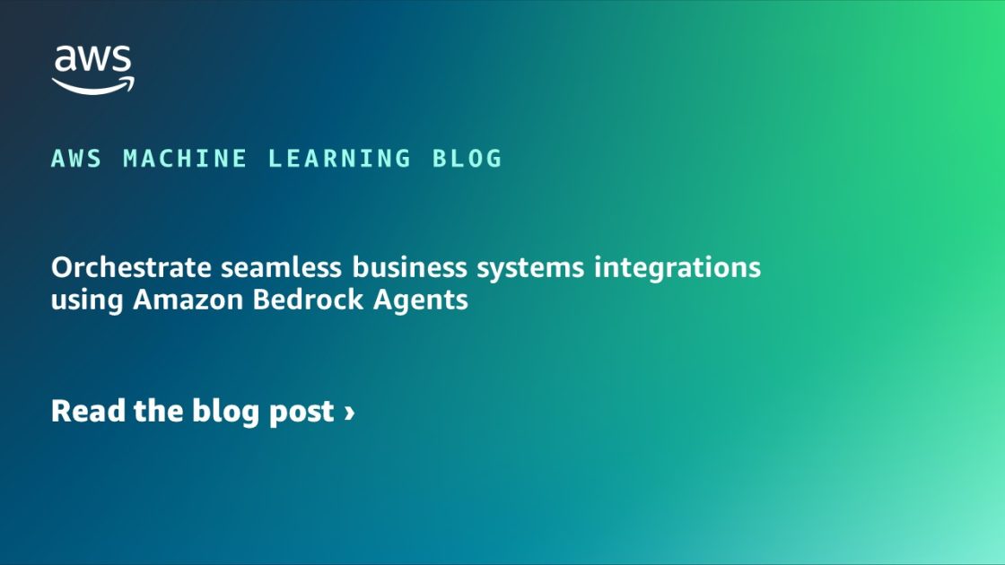 使用 Amazon Bedrock Agents 协调无缝的业务系统集成 机器学习博客